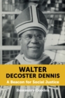 Walter DeCoster Dennis : A Beacon for Social Justice - Book