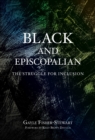 Black and Episcopalian : The Struggle for Inclusion - Book