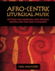 Afro-Centric Liturgical Music : Morning Prayer, Evensong, St. Luke Mass for Healing, St. Mary Mass - Book