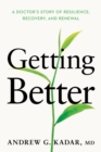 Getting Better : A Doctor’s Story of Resilience, Recovery, and Renewal - Book