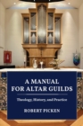 A Manual for Altar Guilds : Theology, History, and Practice - Book