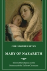 Mary of Nazareth : The Mother of Jesus in the Memory of the Earliest Christians - Book