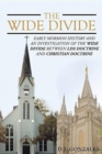 The Wide Divide : Early Mormon History and an Investigation of the Wide Divide Between Lds Doctrine and Christian Doctrine - Book