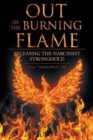 Out of the Burning Flame : Releasing the Narcissist Stronghold - Book
