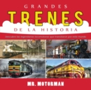 Grandes Trenes de la Historia : Descubre Las Legendarias Locomotoras Que Transitaron Por Este Mundo - Book