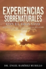 Experiencias Sobrenaturales con el Dios Vivo : Historias Reales sobre ?ngeles, Milagros y Encuentros Celestiales - Book