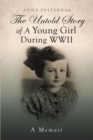The Untold Story of a Young Girl During WWII : (A Memoir) - eBook