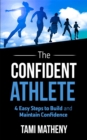 The Confident Athlete : 4 Easy Steps to Build and Maintain Confidence - eBook