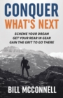 Conquer What's Next : Scheme Your Dream, Get Your Rear in Gear and Gain the Grit to Go There - Book