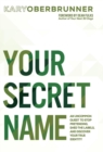 Your Secret Name : An Uncommon Quest to Stop Pretending, Shed the Labels, and Discover Your True Identity - Book