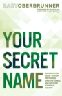 Your Secret Name : An Uncommon Quest to Stop Pretending, Shed the Labels, and Discover Your True Identity - eBook