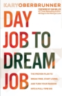 Day Job to Dream Job : The Proven Plan to Break Free, Start Living, and Turn Your Passion Into a Full-Time Gig - Book
