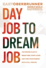 Day Job to Dream Job : The Proven Plan to Break Free, Start Living, and Turn Your Passion into a Full-Time Gig - Book