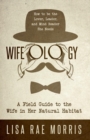 Wifeology : A Field Guide to the Wife in Her Natural Habitat - Book