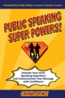Public Speaking Super Powers : Unleash Your Inner Speaking Superhero and Communicate Your Message with Confidence - Book
