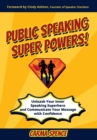 Public Speaking Super Powers : Unleash Your Inner Speaking Superhero and Communicate Your Message with Confidence - Book