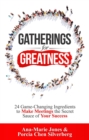 Gatherings for Greatness : 24 Game-Changing Ingredients to Make Meetings the Secret Sauce of Your Success - eBook