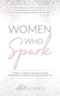 Women Who Spark : 12 Steps to Catapult Happiness, Cultivate Confidence, and Discover the Purpose of Your Life - eBook