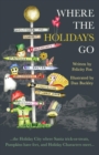 Where the Holidays Go : ...the Holiday City where Santa trick-or-treats, Pumpkins have feet, and Holiday Characters meet... - Book