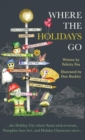 Where the Holidays Go : ...the Holiday City Where Santa Trick-Or-Treats, Pumpkins Have Feet, and Holiday Characters Meet... - Book