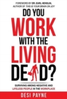 Do You Work with the Living Dead? : Surviving Among Negative and Lifeless People in the Workplace - Book