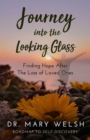 Journey into the Looking Glass : Finding Hope after the Loss of Loved Ones - eBook