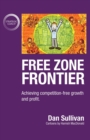 Free Zone Frontier : Achieving Competition-Free Growth and Profit - Book