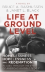 Life at Ground Level : Homelessness, Hopelessness and Redemption as seen through the eyes of America's invisible people - Book