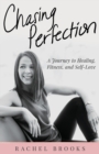 Chasing Perfection : A Journey to Healing, Fitness, and Self-Love - Book