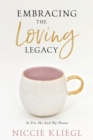 Embracing the Loving Legacy : As For Me And My House - Book