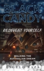 Black Candy : Reinvent Yourself by Walking the Australian Dream - Book