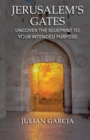 Jerusalem's Gates : Uncover the Blueprint to Your Intended Purpose - Book