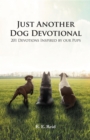 Just Another Dog Devotional : 201 Devotions Inspired by Our Pups - eBook
