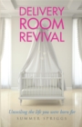 Delivery Room Revival : Unveiling the life you were born for - eBook