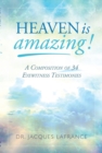 Heaven is Amazing! : A Composition of 34 Eyewitness Testimonies - eBook
