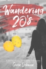 Wandering 20's : A Journey of Love, Vulnerability, and Dreams - eBook