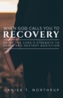 When God Calls You To Recovery : Using The Lord's Strength To Break And Destroy Addiction - Book