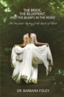 The Bride, the Blueprint, and the Bumps in the Road : The Unveiled Mystery of the Bride of Christ - Book