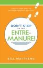 Don't Step in the Entremanure! : Tiptoe Your Way to Entrepreneurial Success - Book