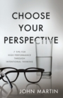Choose Your Perspective : 7 Tips for High Performance through Intentional Thinking - Book