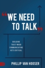We Need to Talk : Building Trust When Communicating Gets Critical - Book