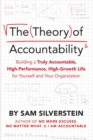 The Theory of Accountability : Building a Truly Accountable, High-Performance, High-Growth Life for Yourself and Your Organization - Book