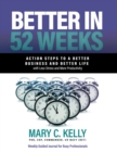 Better in 52 Weeks : Action Steps to a Better Business and Better Life with Less Stress and More Productivity - Book