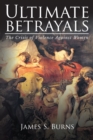 Ultimate Betrayals : The Crisis of Violence Against Women - eBook