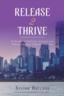 Release 2 Thrive : A Guide to Getting Unstuck and Achieving Your Desired Results - Book
