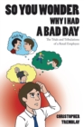 So You Wonder Why I Had a Bad Day : The Trials and Tribulations of a Retail Employee - eBook