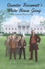 Quentin Roosevelt's White House Gang : The Greatest Place to Play - Book