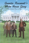 Quentin Roosevelt's White House Gang : The Greatest Place to Play - eBook