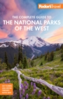 Fodor's The Complete Guide to the National Parks of the West : with the Best Scenic Road Trips - Book