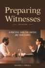 Preparing Witnesses : A Practical Guide for Lawyers and Their Clients, 5th Edition - eBook